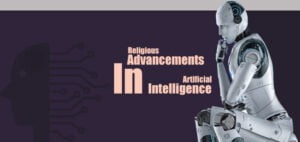 Religious Advancements in Artificial Intelligence and Their Impact on Human-Technology