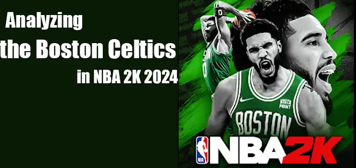 Analyzing the Boston Celtics in NBA 2K 2024