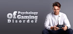 Psychology of Gaming Disorder